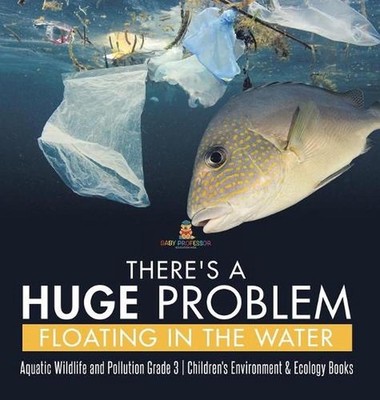 There's a Huge Problem Floating in the Water Aquatic Wildlife and Pollution Grad