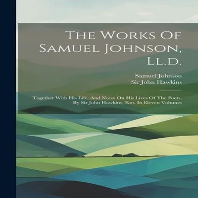 The Works Of Samuel Johnson Ll.d. Together With His Life And Note