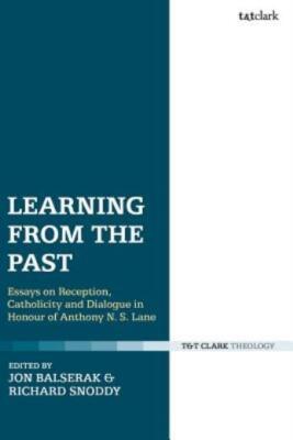 Learning From The Past: Essays On Reception, Catholicity, And Dialogue In H...
