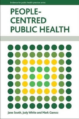 Jane South Mark Gamsu Judy White People-Centred Public Health (Paperback)