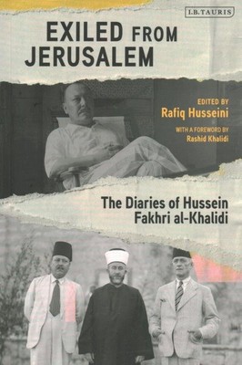 Exiled from Jerusalem : The Diaries of Hussein Fakhri al-Khalidi, Paperback b...