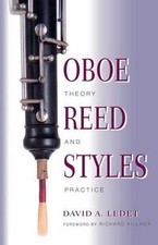 Oboe Reed Styles : Theory and Practice, Paperback by Ledet, David A., Like Ne...
