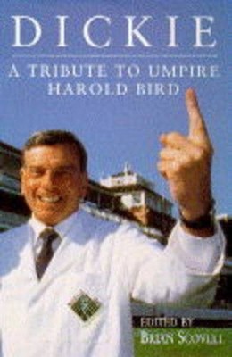 Dickie: Tribute to Umpire Harold Bird,Brian Scovell
