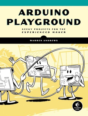 Arduino Playground: Geeky Projects for the Experienced Maker - paperback And...