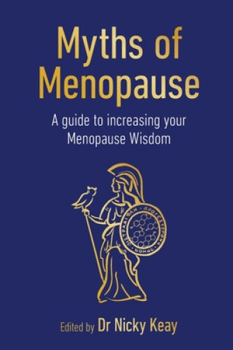 Myths of Menopause: A Guide to Increasing Your Menopause Wisdom (Sequoia Myths)
