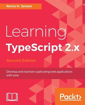 Jansen - Learning TypeScript 2.x - Second Edition  Develop and maintai - E555z