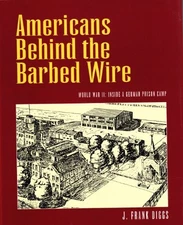 AMERICANS BEHIND THE BARBED WIRE: WORLD WAR II : INSIDE A By J. Frank Diggs Mint