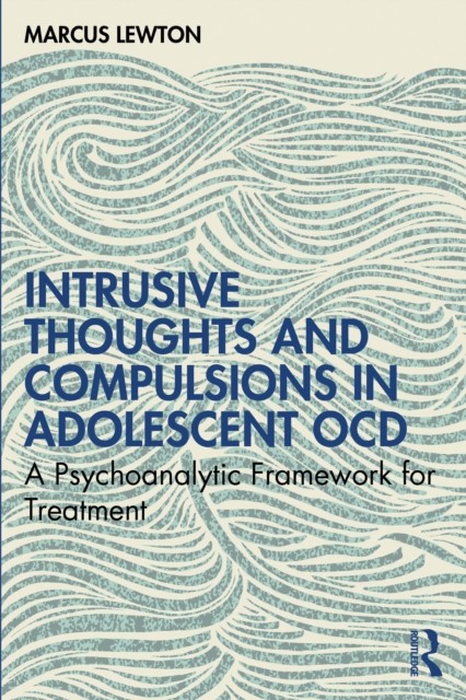 Intrusive Thoughts and Compulsions in Adolescent OCD by Marcus Lewton