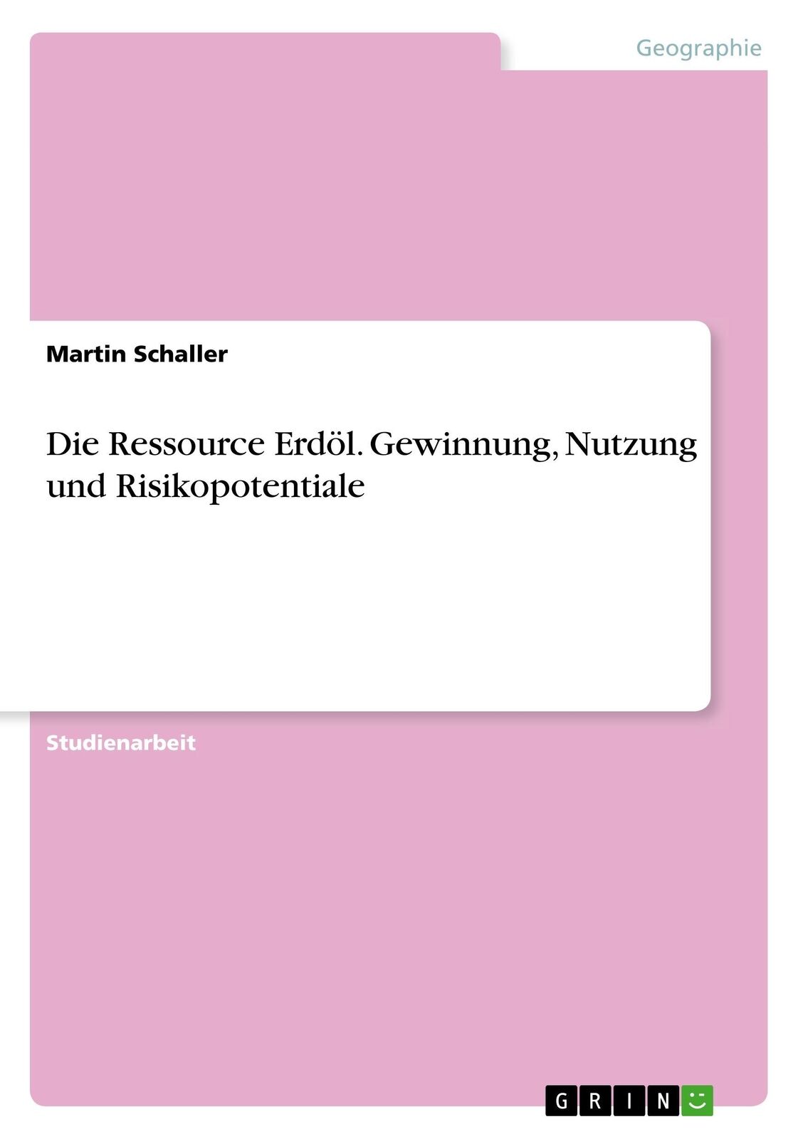 Thumbnail - Die Ressource Erdöl. Gewinnung, Nutzung Und Risikopotentiale | Buch |