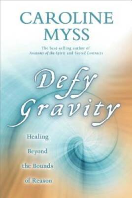 Defy Gravity: Healing Beyond the Bounds of Reason - Paperback - GOOD