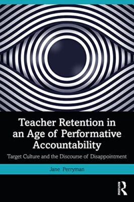 Jane Perryman - Teacher Retention in an Age of Performative Accountabi - X555z