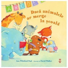 Daca Animalele Ar Merge La Scoala, Ann Whitford Paul