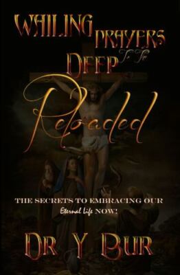 Wailing Prayers to the Deep Reloaded: The Secrets To Embracing Our Eternal Li...