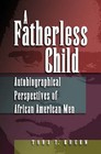 A Fatherless Child: Autobiographical Perspectives of African American Men by Tara T. Green (Hardback, 2009)