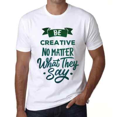 Herren Grafik T-Shirt Sei kreativ egal was sie sagen   Be Creative No Matter