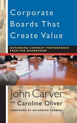 Corporate Boards That Create Value: Governing Company Performance from the Boar,