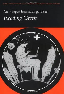 An Independent Study Guide to Reading Greek - Joint Association of Classical Tea