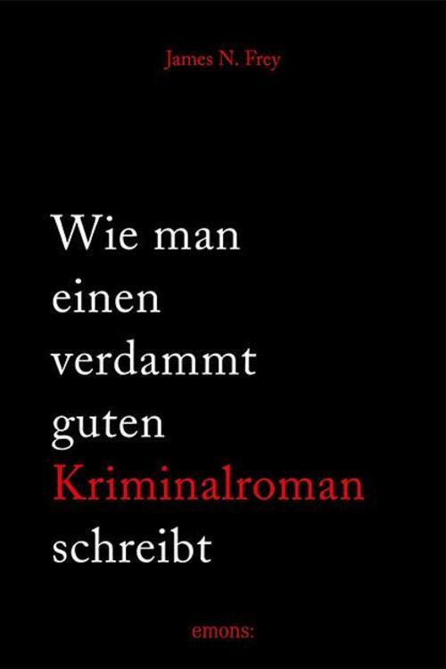 Wie Man Einen Verdammt Guten Kriminalroman Schreibt | James N. Frey |