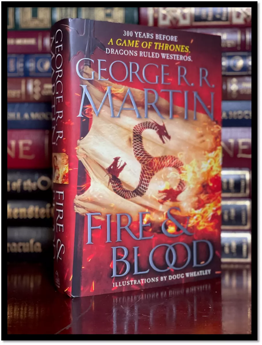 Fire and Blood: 300 Years Before A Game of Thrones A Targaryen History A  Song of Ice and Fire, George R. R. Martin