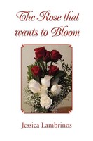 The Rose That Wants To Bloom Jessica Lambrinos Taschenbuch Englisch 2010 Xlibris