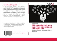 El Juego AlegóRico En La Novela Venezolana Del Siglo XXI AdriáN HernáNdez Buch
