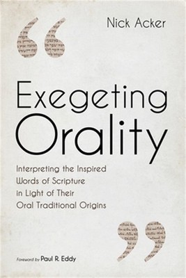 Exegeting Orality: Interpreting the Inspired Words of Scripture in Light of Thei
