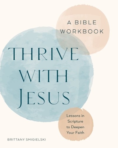 Thrive with Jesus: A Bible Workbook by Brittany Smigielski - 9798217151097