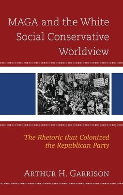 MAGA and the White Social Conservative Worldview - 9781666977271