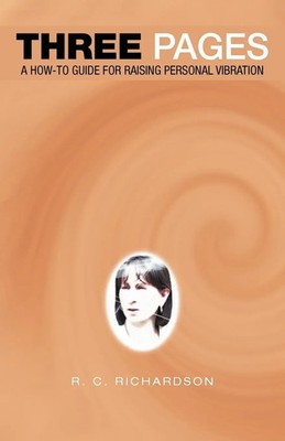 Three Pages A How-To Guide for Raising Personal Vibration R. C. Richardson Buch