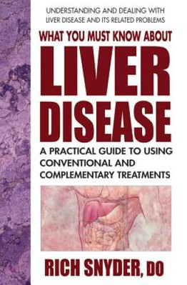 What You Must Know About Liver Disease: A Practical Guide to Using C - VERY GOOD