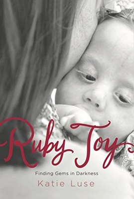 RUBY JOY: FINDING GEMS IN DARKNESS By Katie Luse **BRAND NEW**