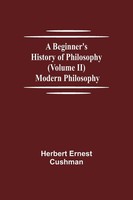 Herbert Ernest Cushman | A Beginner's History Of Philosophy (Volume Ii) | Buch
