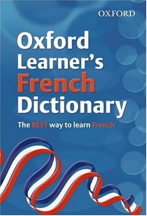 Oxford Learner's French Dictionary by Oxford Dictionaries for Language Mastery Oxford Learner's French Dictionary by Oxford Dictionaries for Language Mastery