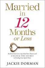 Married in 12 Months or Less: Reclaim Your Love Life, Heal Your Heart, and Unloc
