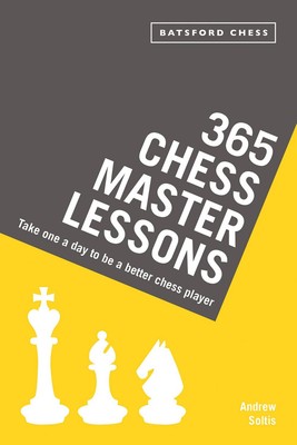 365 Schachmeister-Lektionen: Nehmen Sie sich einen pro Tag, um ein besserer Schachspieler zu sein von Andre...