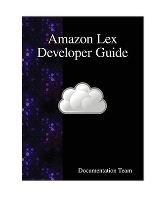Amazon Lex Developer Guide, Documentation Team