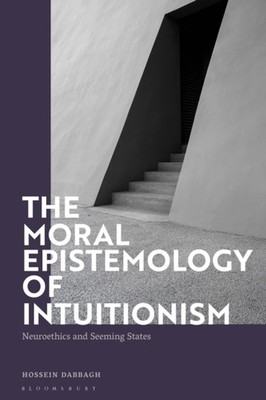 The Moral Epistemology of Intuitionism by Hossein  Dabbagh HARDBACK