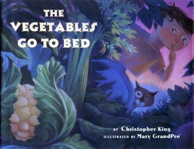THE VEGETABLES GO TO BED By Christopher L. King & Mary Grandpre - Hardcover *VG*