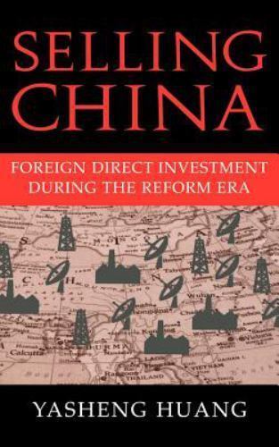Selling China Foreign Direct Investment during Reform Era Yasheng… 9780521814287