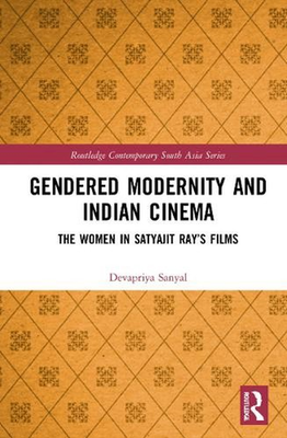 #ad Gendered Modernity and Indian Cinema: The Women in Satyajit Ray#x27;s Films by Devap $298.03