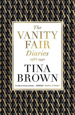 The Vanity Fair Diaries: 1983-1992: Tina Brown by Brown, Tina 147460840X