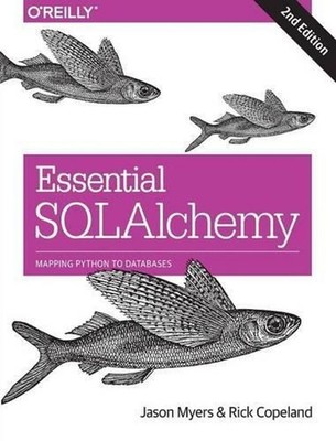 Essential SQLAlchemy, 2e: Mapping Python to Databases by Jason Myers (English) P