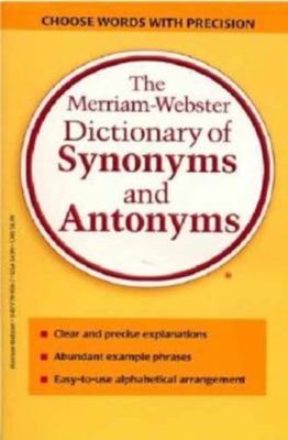 The Merriam-Webster Dictionary of Synonyms and Antonyms by Merriam-Webster