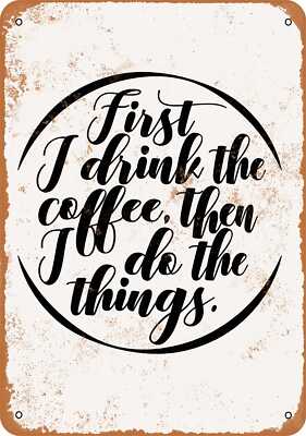 METAL SIGN - First I Drink the Coffee, then I Do the Things - Vintage Look
