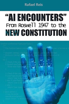 AI Encounters: From Roswell 1947 to the New Constitution by Rafael Reis Paperbac