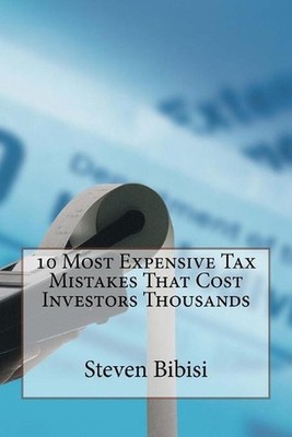 10 Most Expensive Tax Mistakes That Cost Investors Thousands by Steven Bibisi (E