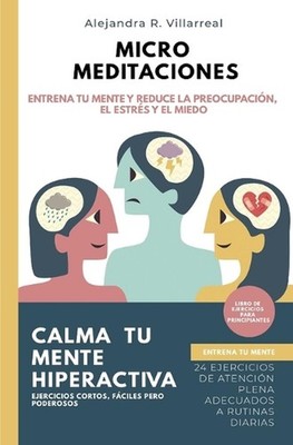 Micro meditaciones: Entrena tu mente y reduce la preocupaci?n, el estr?s y el mi
