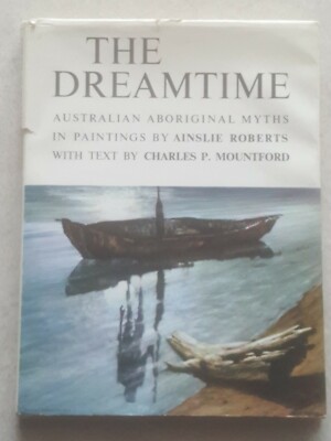 The Dreamtime Australian Aboriginal Myths in Paintings Ainslie Roberts Mountford