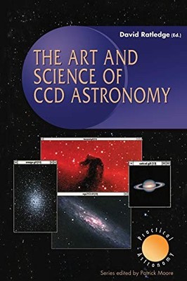 The Art and Science of Ccd Astronomy (Patrick Moore's Practical 