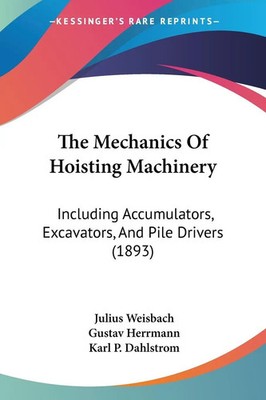 Julius Weisbach (u. a.) | The Mechanics Of Hoisting Machinery | Taschenbuch